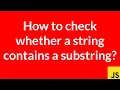 How to check whether a string contains a substring JavaScript