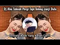 Download Lagu DJ AKU TAKNAK PERGI TAPI TOLONG JANJI DULU | DJ TERBARU VIRAL TIK TOK