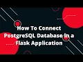 Python Flask Tutorial How To Connect PostgreSQL Database in a Flask Application
