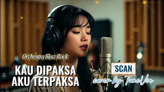kau dipaksa aku terpaksa scan versi slow rock orkestra tribute cover by tunevia 