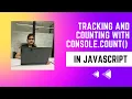 Tracking and Counting with console count in JavaScript