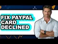 How to Fix PayPal Card Declined 2025 Only Way