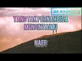 Download Lagu NAFF - YANG TAK PERNAH BISA MENCINTAIMU (KARAOKE VERSION)