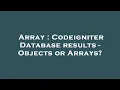 Array Codeigniter Database results - Objects or Arrays