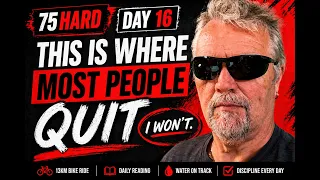 75 Hard Day 16  – and this is where it gets real.