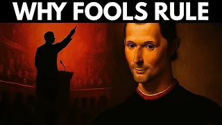 Why The Most Foolish People End Up In Power Machiavelli Knew This  Why The Most Foolish People End Up In Power Machiavelli Knew This
