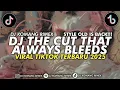 Download Lagu DJ THE CUT THAT ALWAYS BLEEEDS JEDAG JEDUG STYLE OLD VIRAL TIKTOK TERBARU 2025 DJ KOMANG RIMEX
