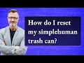 How do I reset my simplehuman trash can