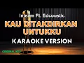 Download Lagu Kau Ditakdirkan Untukku - Inteam Ft. Edcoustic ( KARAOKE VERSION 2025 )