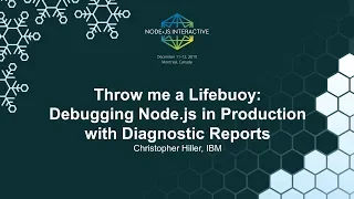 Throw Me a Lifebuoy Debugging Node js in Production with Diagnostic Reports - Christopher Hiller