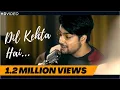 Download Lagu Dil Kehta Hai - Unplugged Cover | Siddharth Slathia | Akele Hum Akele Tum | Aamir Khan