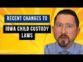 Recent Changes to Iowa Child Custody Law