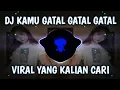 Lagu DJ KAMU GATAL GATAL GATAL VIRAL TIKTOK TERBARU YANG KALIAN CARI