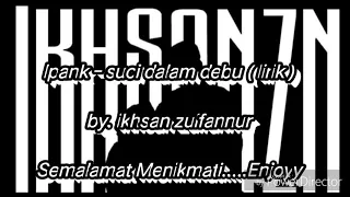 Download IPANK - SUCI DALAM DEBU ( lirik ) by.ikhsan zulfannur MP3