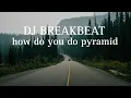Download Lagu DJ BREAKBEAT how do you do pyramid