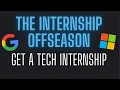 The Internship Off-Season How to Get an Internship in Tech