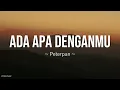 Peterpan  - Ada Apa Denganmu Lirik Lagu