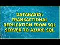 Databases Transactional Replication from SQL Server to Azure SQL