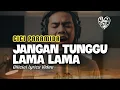 Lagu JANGAN TUNGGU LAMA-LAMA – CICI PARAMIDA | Cover Lyrics Video