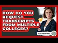 How Do You Request Transcripts From Multiple Colleges - College Admissions Insider