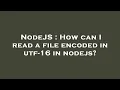 NodeJS How can I read a file encoded in utf-16 in nodejs