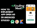 How to Implement App Open Ad in Android Studio Kotlin 2023 Step-by-Step Guide