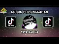 Download Lagu DJ GUBUK PERSINGAHAN - YAYA NADILA MIX TERBARU