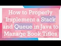 How to Properly Implement a Stack and Queue in Java to Manage Book Titles