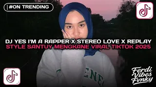 dj yes im a rapper im lady x stereo love x replay style santuy enakeun viral tiktok 2025