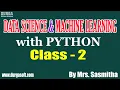 Data Science Machine Learning with Python Class - 2 by Mrs Sasmitha on 11-08-2020 8 30PM