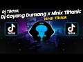 Download Lagu DJ GOYANG DUMANG x NINIX TITTANIC SOUND 𝐘𝐮𝐬𝐫𝐢𝐋 VIRAL TIK TOK TERBARU 2024!!