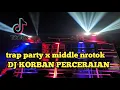 Download Lagu DJ KORBAN PERCERAIAN - VIRAL TIKTOK TERBARU !! VERSI TRAP PARTY X MIDDLE NROTOK