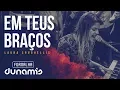 Download Lagu Em Teus Braços - Laura Souguellis // Fornalha Dunamis - Março 2015
