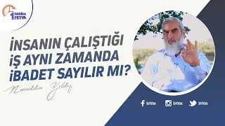 İnsanın çalıştığı iş aynı zamanda ibadet sayılır mı?