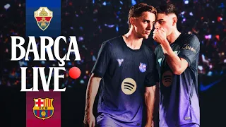 🔴 BARÇA LIVE | ELCHE FC vs FC BARCELONA | LALIGA 26/27 ⚽