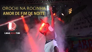amor de fim de noite orochi na rocinha 