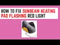 How To Fix Sunbeam Heating Pad Flashing Red Light - Full Error Reset Troubleshooting Guide