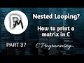 Nested Looping in C How To Print A Matrix In C C Programming in Hindi PART 37