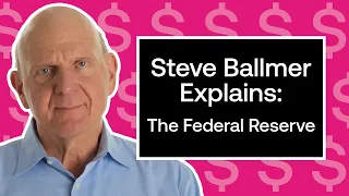 Steve Ballmer Explains: The Federal Reserve | Just the Facts