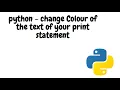 Chage colour of the print statement text in python
