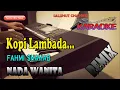 Download Lagu KOPI LAMBADA ll KARAOKE REMIXDHUT ll FAHMI SHAHAB ll NADA WANITA E=DO