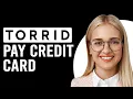 How To Pay Torrid Credit Card How Do You Pay Your Torrid Credit Card