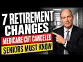 7 Retirement Changes Seniors Need to Know Medicare Cut CANCELED