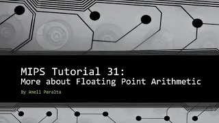 MIPS Tutorial 31 More about Floating Point Arithmetic