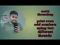 Print Even Odd Numbers using 2 thread