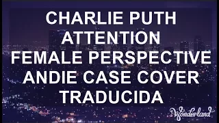 Charlie Puth Attention Female Perspective Andie Case Cover Traducida Al Español Wonderland 
