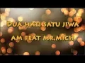 Download Lagu Am feat Mr.Mich DUA HATI SATU JIWA Official lirik video