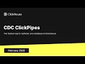 CDC ClickPipes The Fastest Way to Replicate Your Database to ClickHouse