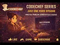CodeChef Series Just One More Episode Practice Problem in 500 difficulty rating