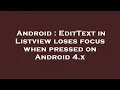Android EditText in Listview loses focus when pressed on Android 4 x